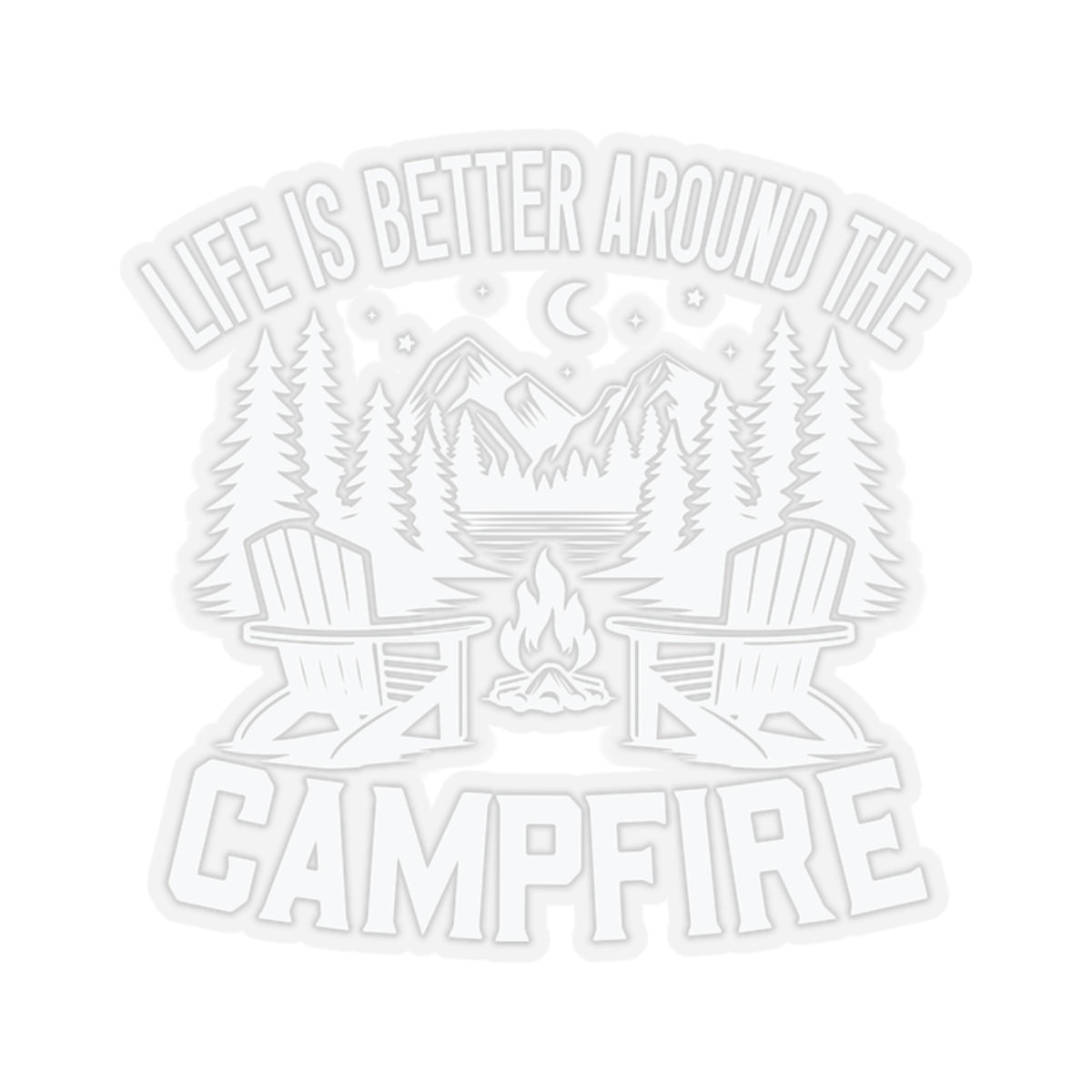 Life is Better around the Campfire WHITE - Kiss-Cut Stickers