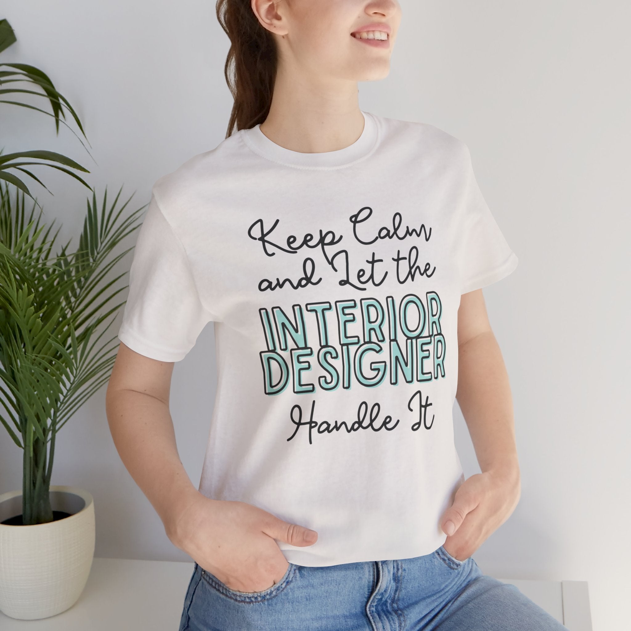 Keep Calm and let the Interior Designer handle It - Jersey Short Sleeve Tee