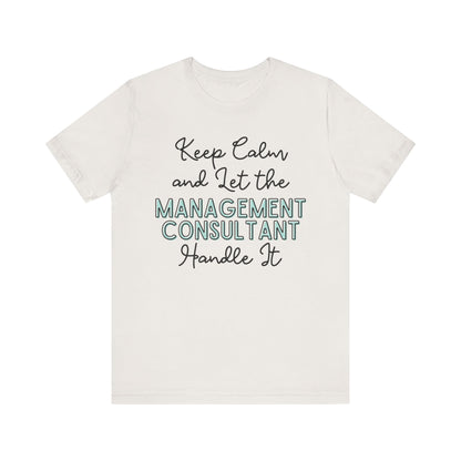 Keep Calm and let the Management Consultant handle It - Jersey Short Sleeve Tee