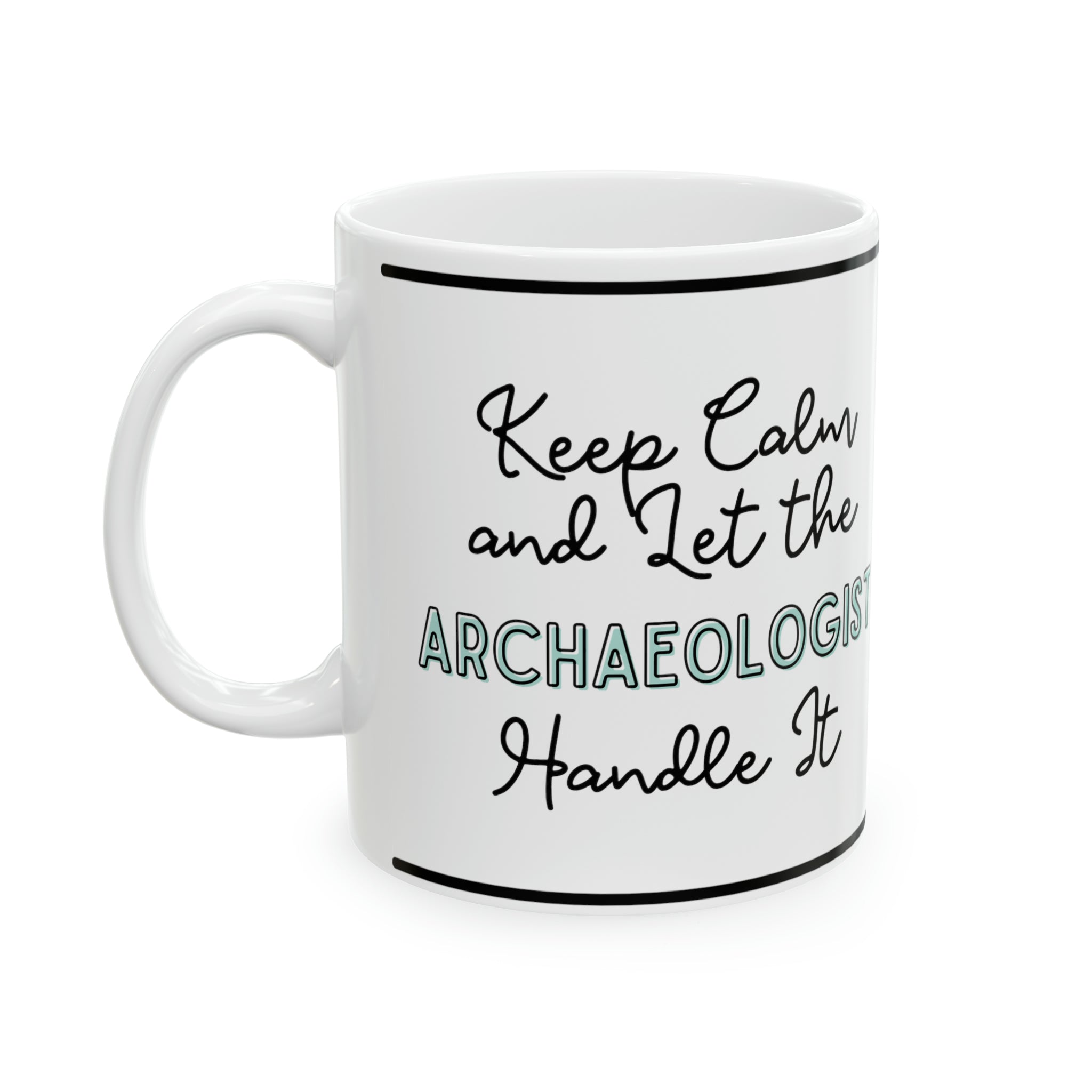 Keep Calm and let the Archaeologist Handle It - Ceramic Mug, 11oz