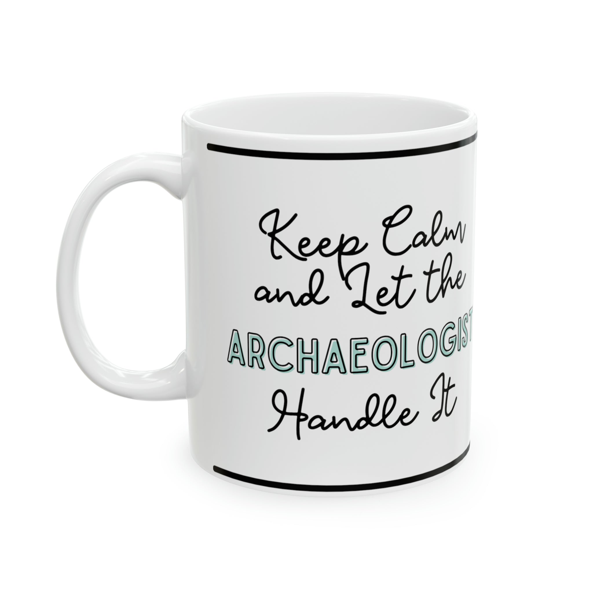 Keep Calm and let the Archaeologist Handle It - Ceramic Mug, 11oz - Spruced Roost