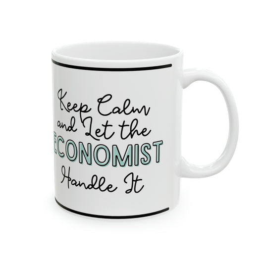 Keep Calm and let the Economist Handle It - Ceramic Mug, 11oz