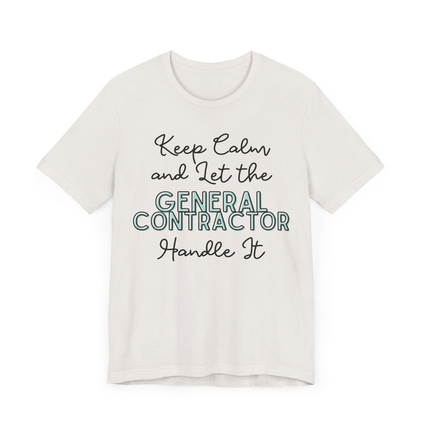 Keep Calm and let the General Contractor handle It - Unisex Jersey Tee