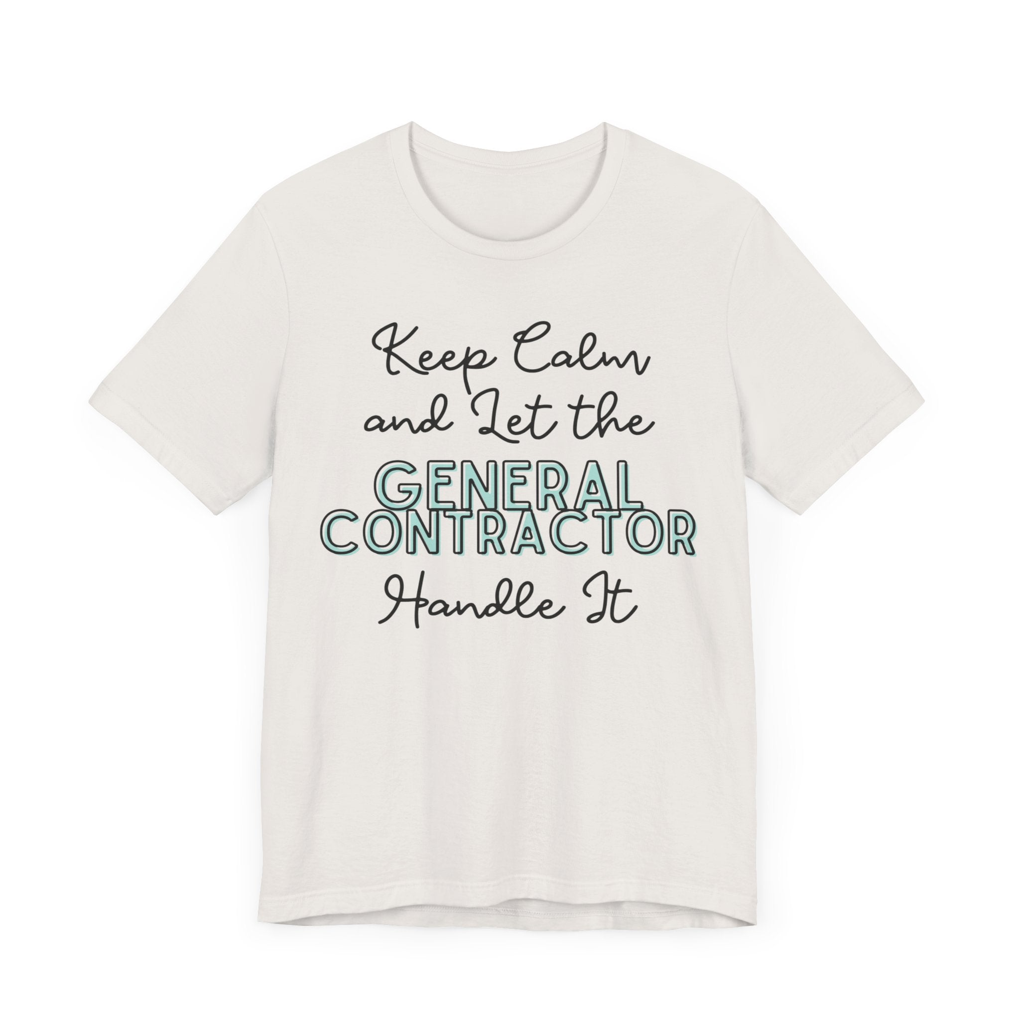 Keep Calm and let the General Contractor handle It - Unisex Jersey Tee - Spruced Roost