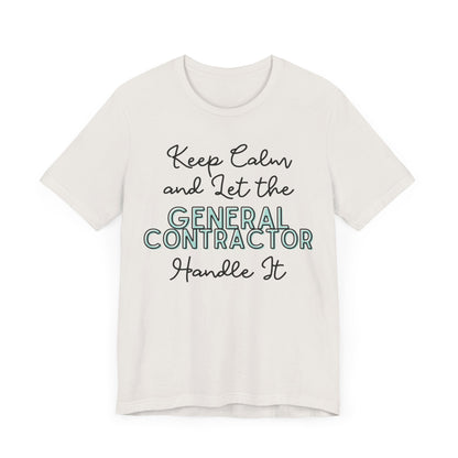 Keep Calm and let the General Contractor handle It - Unisex Jersey Tee