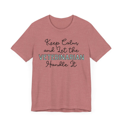 Keep Calm and let the Veterinarian handle It - Jersey Short Sleeve Tee