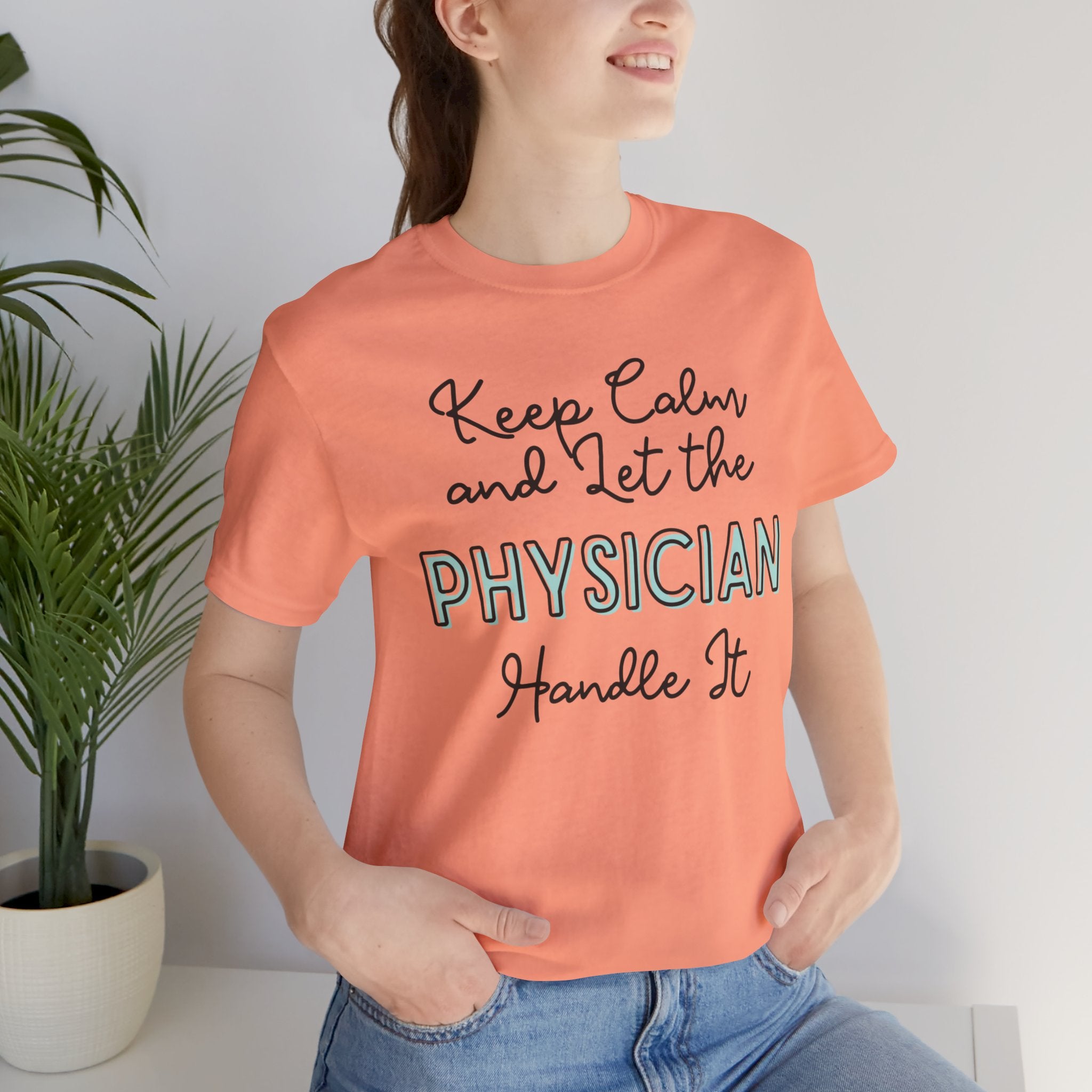 Keep Calm and let the Physician handle It - Jersey Short Sleeve Tee