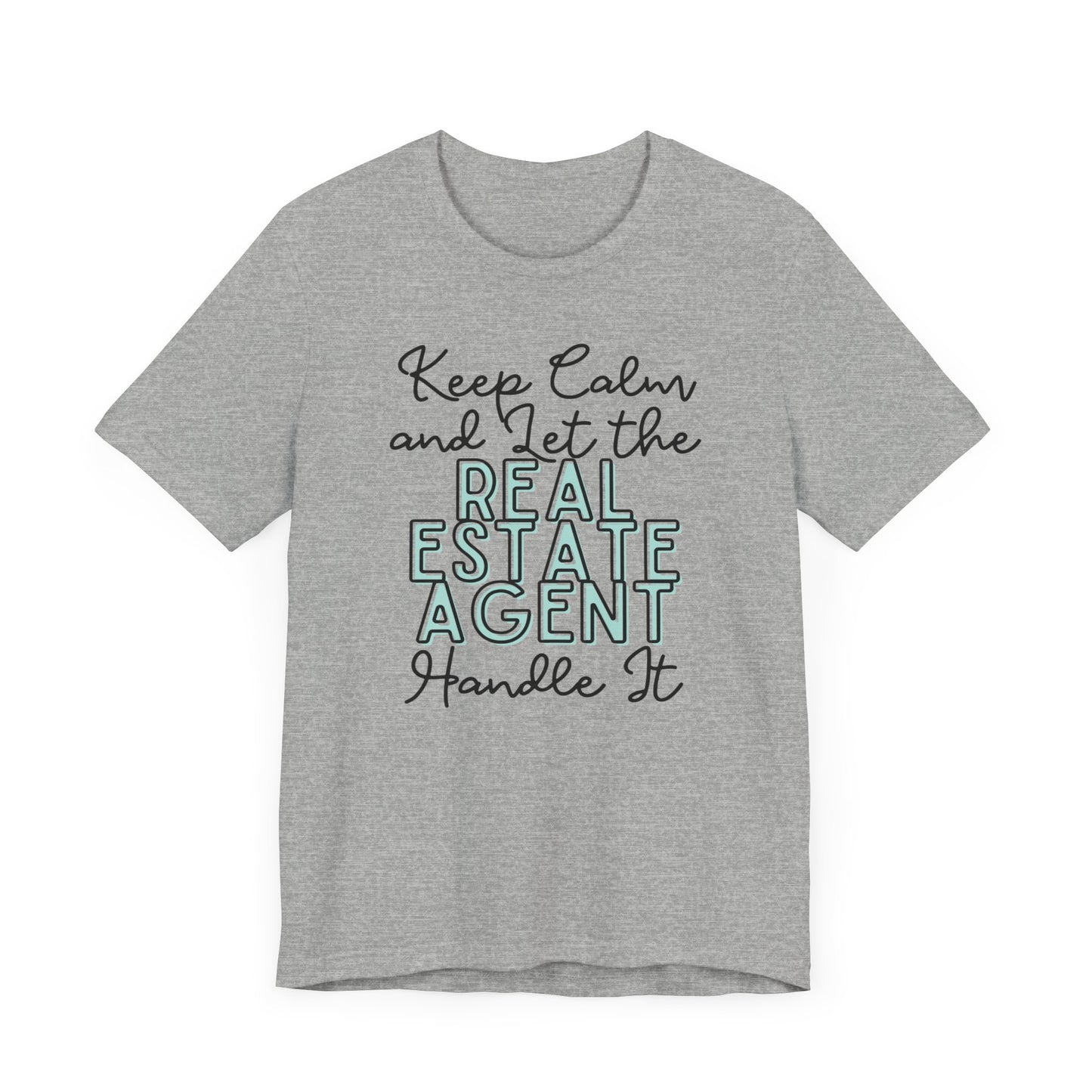 Keep Calm and let the Real Estate Agent handle It - Jersey Short Sleeve Tee