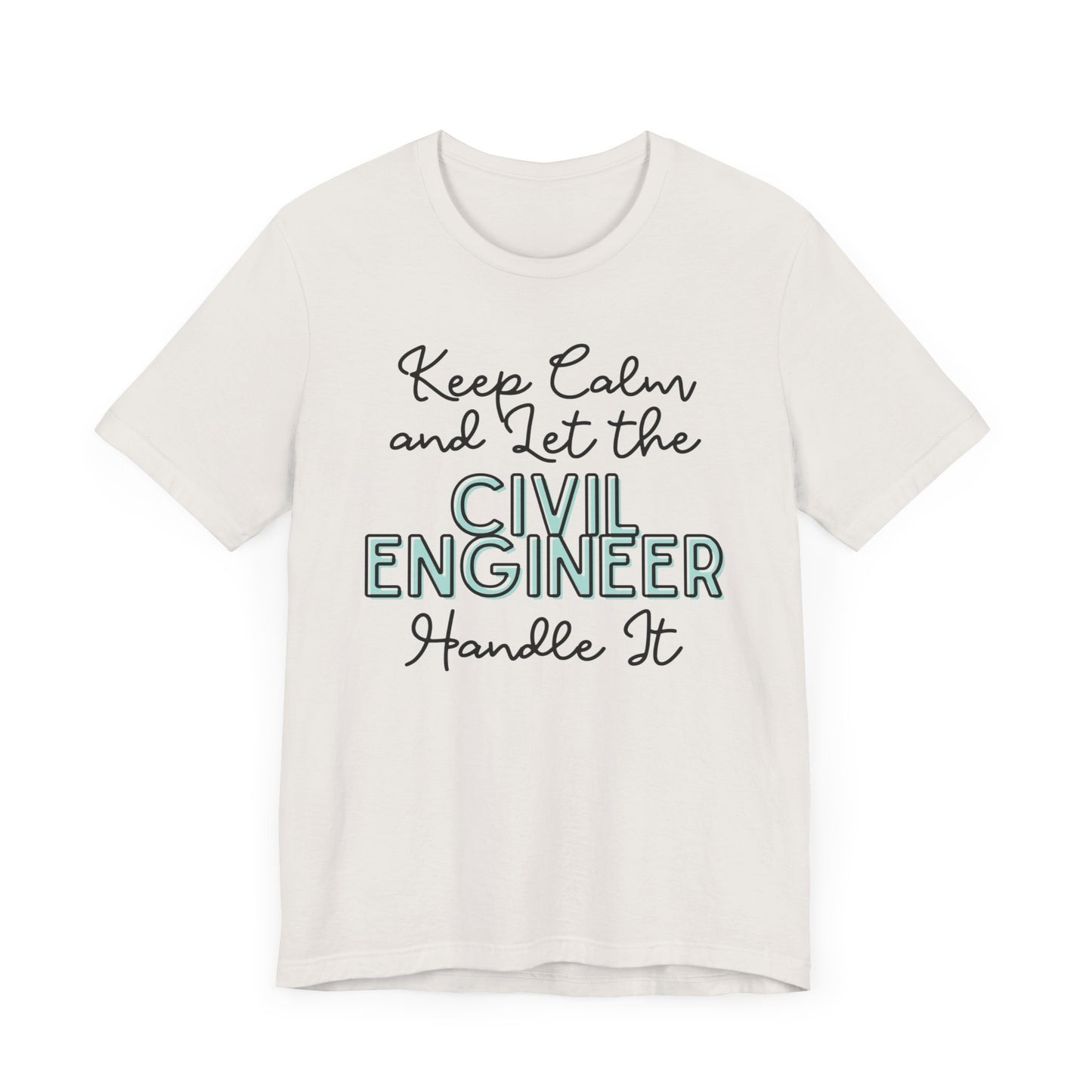 Keep Calm and let the Civil Engineer handle It - Jersey Short Sleeve Tee