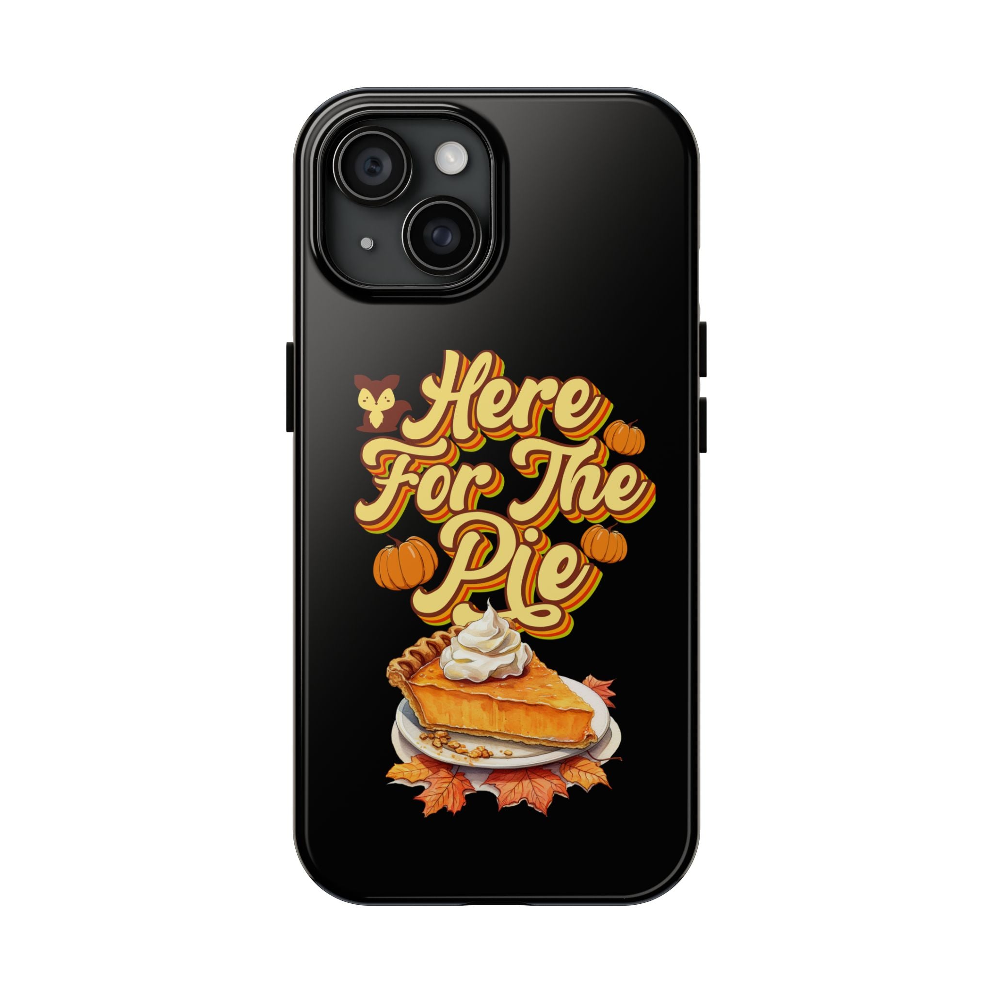 Here for Pie - Tough Case for iPhone 14, 15, 16