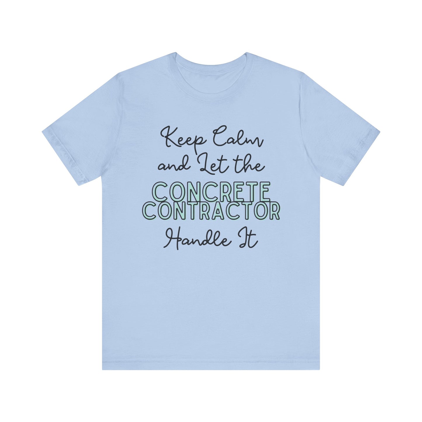 Keep Calm and let the Concrete Contractor handle It - Unisex Jersey Tee