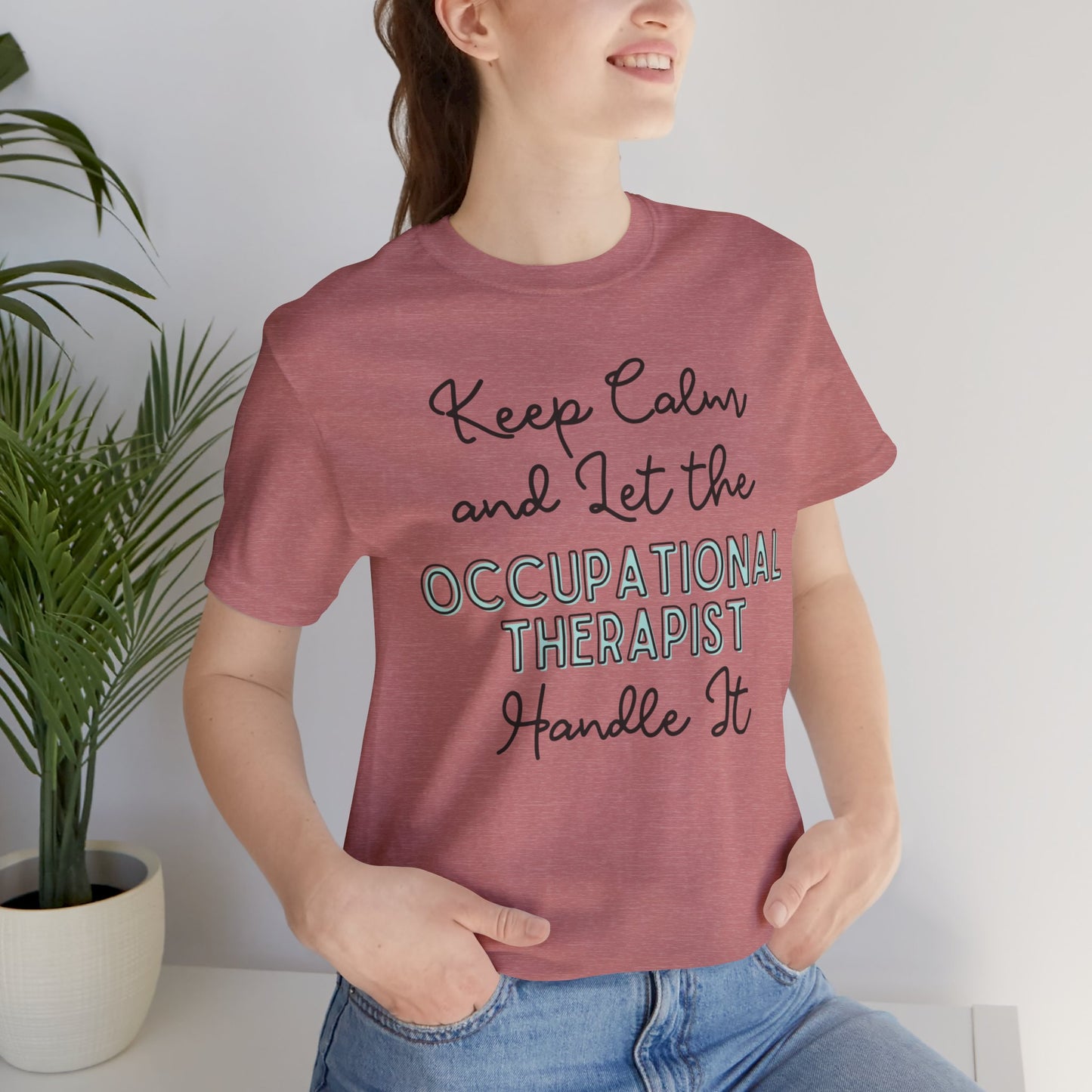 Keep Calm and let the Occupational Therapist  handle It - Jersey Short Sleeve Tee