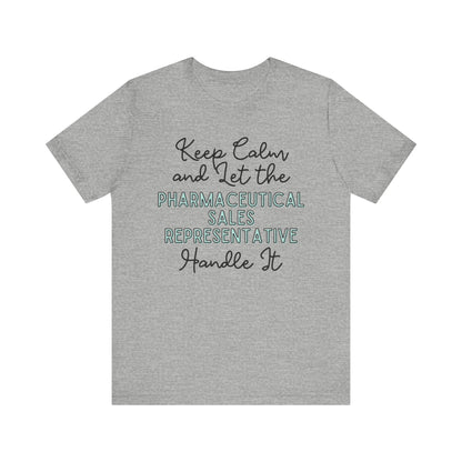 Keep Calm and let the Pharmaceutical Sales Representative handle It - Jersey Short Sleeve Tee