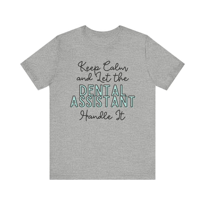 Keep Calm and let the Dental Assistant handle It - Jersey Short Sleeve Tee