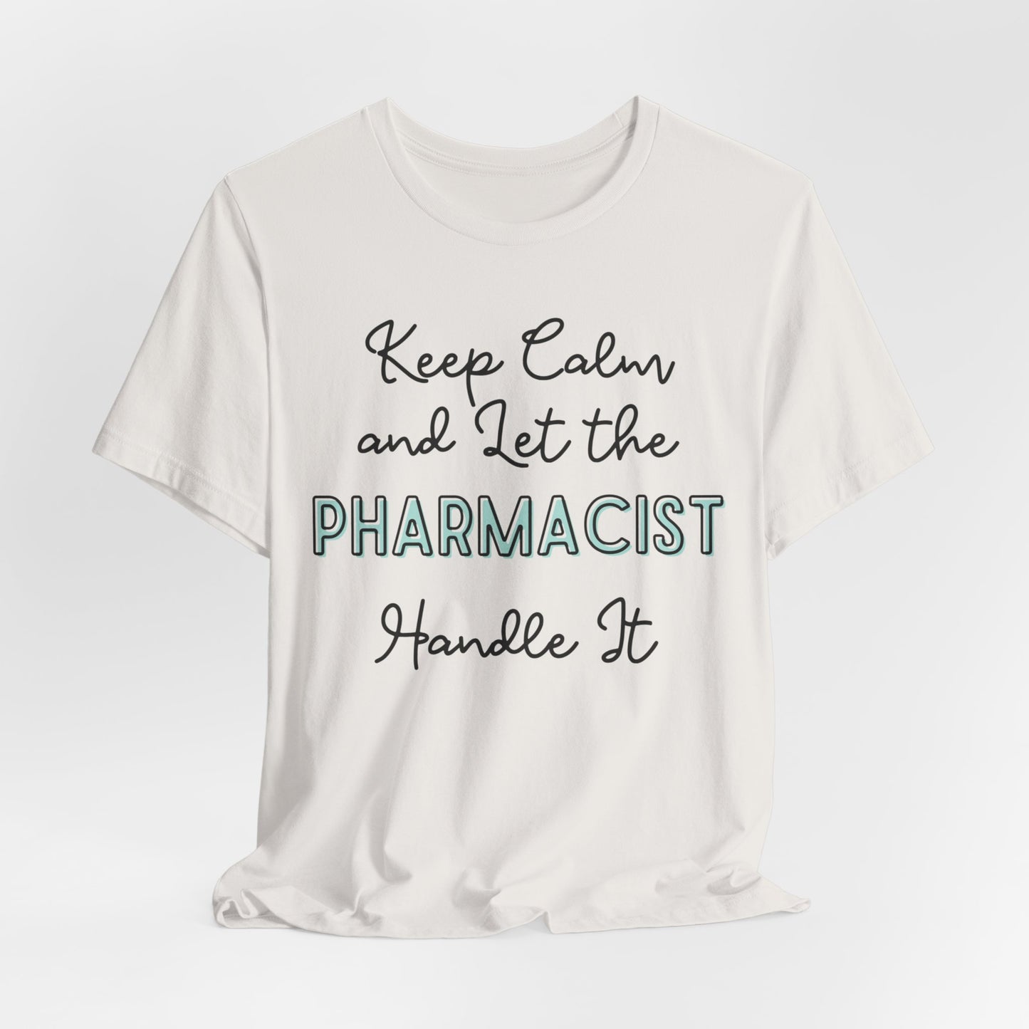 Keep Calm and let the Pharmacist handle It - Jersey Short Sleeve Tee