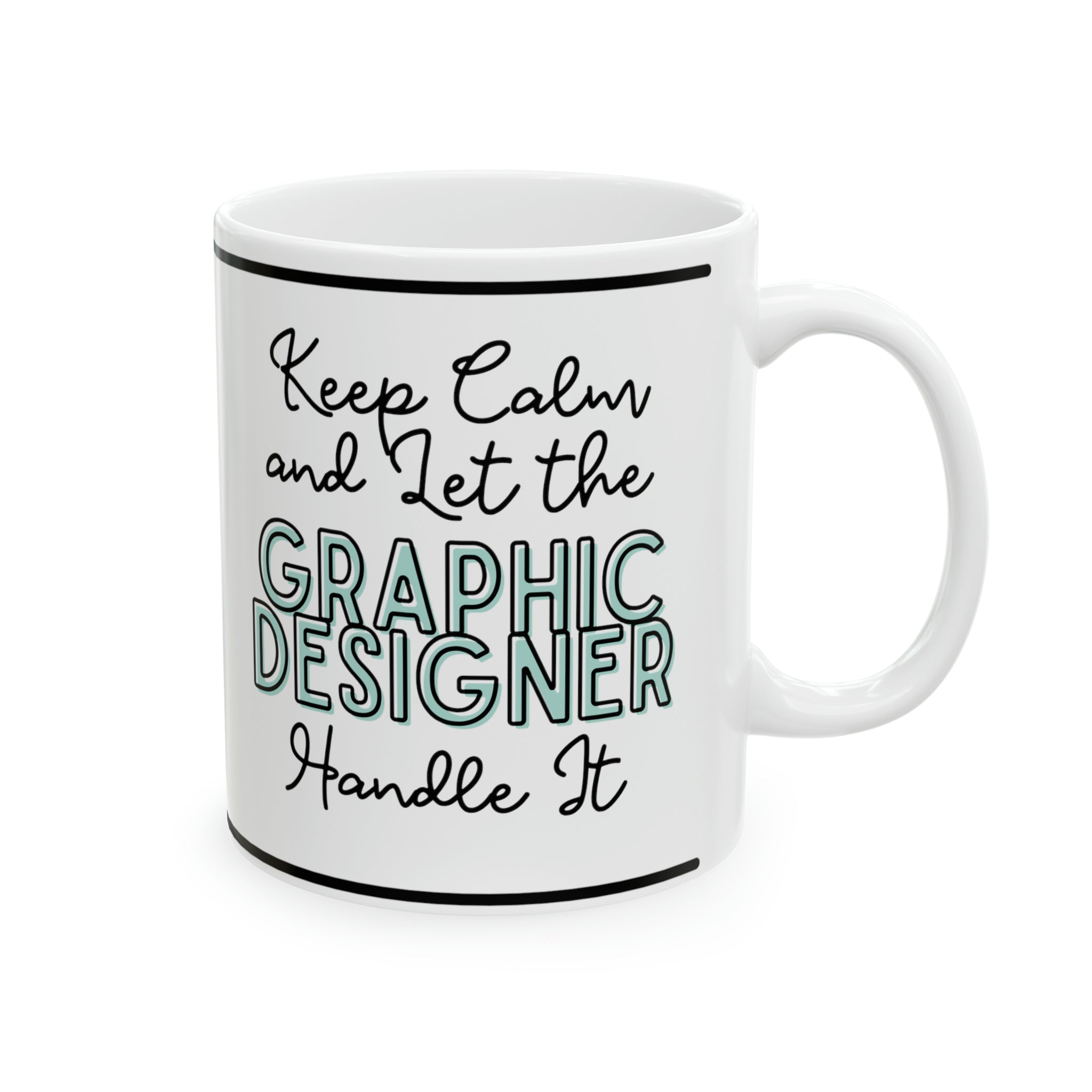 Keep Calm and let the Graphic Designer Handle It - Ceramic Mug, 11oz - Spruced Roost
