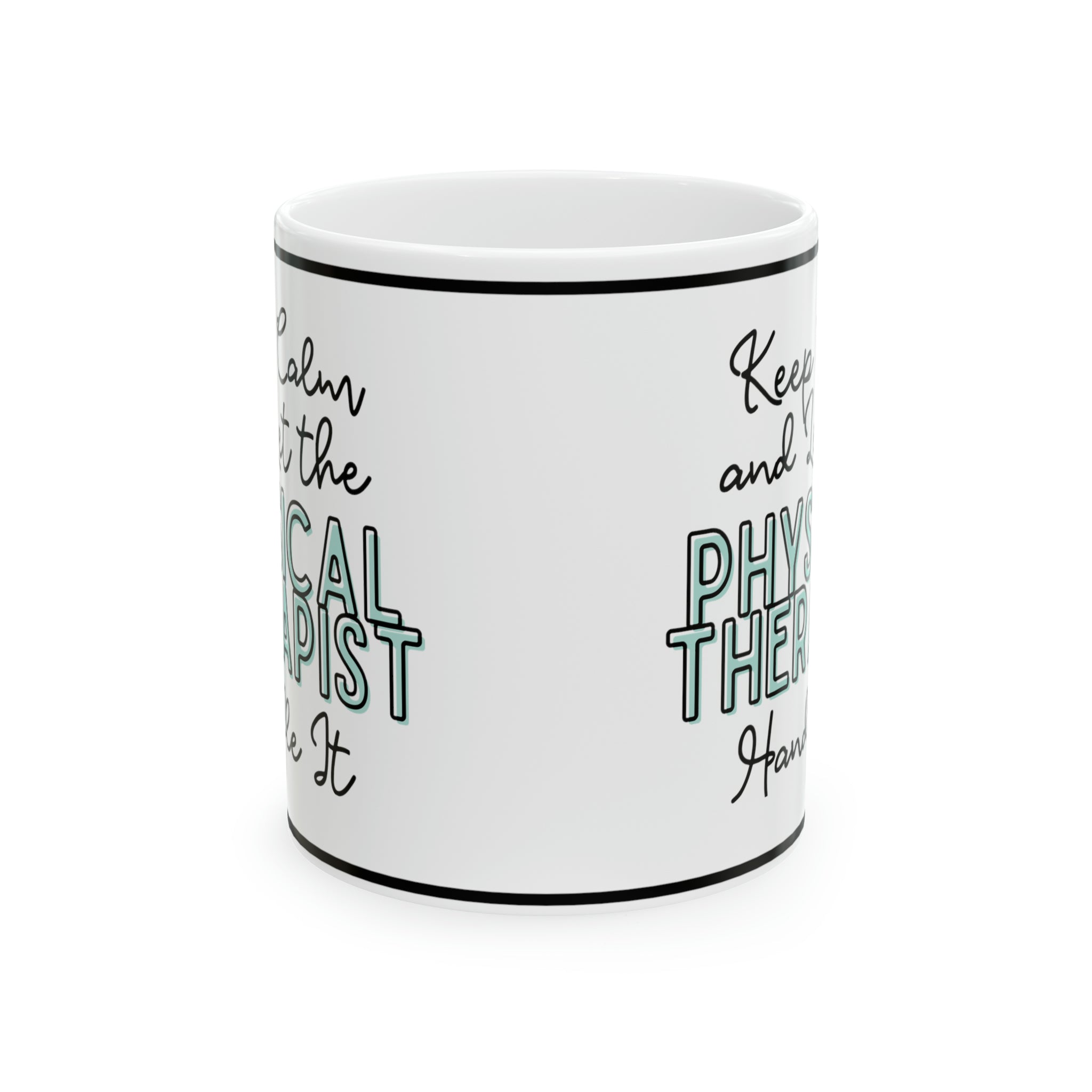 Keep Calm and let the Physical Therapist Handle It - Ceramic Mug, 11oz