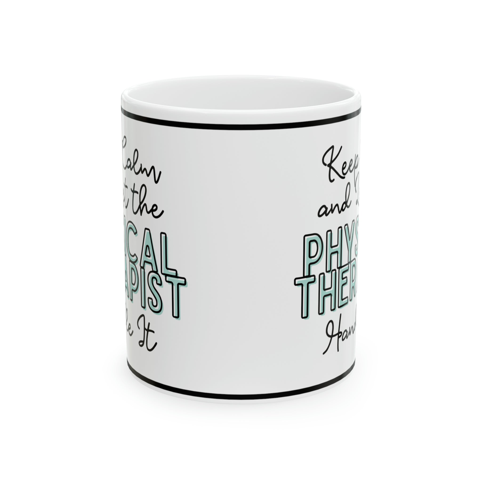 Keep Calm and let the Physical Therapist Handle It - Ceramic Mug, 11oz - Spruced Roost