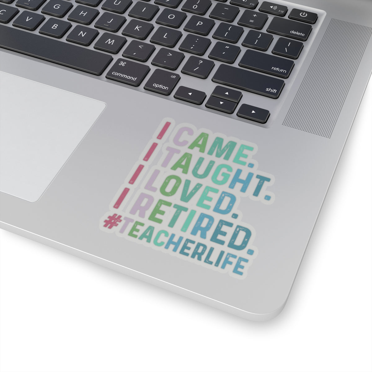 I Came, I Taught, I Loved, I Retired, Retiring Teacher Kiss-Cut Stickers - Spruced Roost
