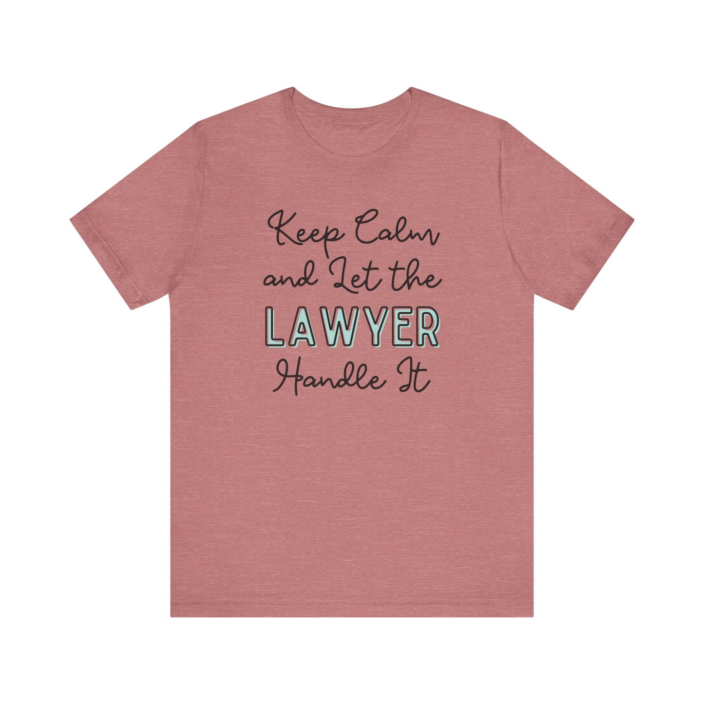 Keep Calm and let the Lawyer handle It - Jersey Short Sleeve Tee