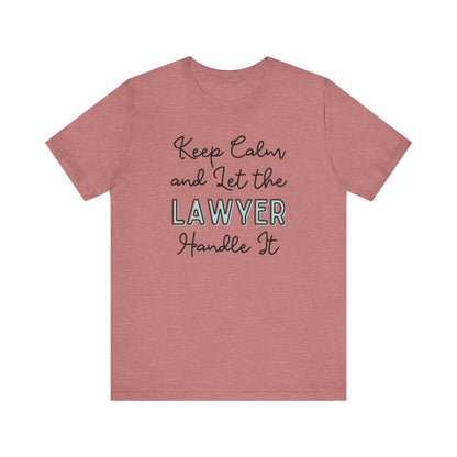 Keep Calm and let the Lawyer handle It - Jersey Short Sleeve Tee