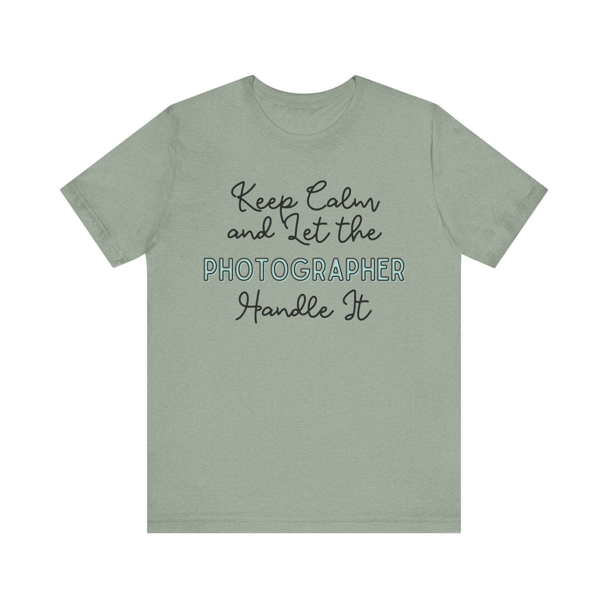 Keep Calm and let the Photographer handle It - Jersey Short Sleeve Tee - Spruced Roost