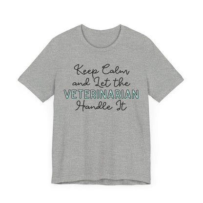 Keep Calm and let the Veterinarian handle It - Jersey Short Sleeve Tee