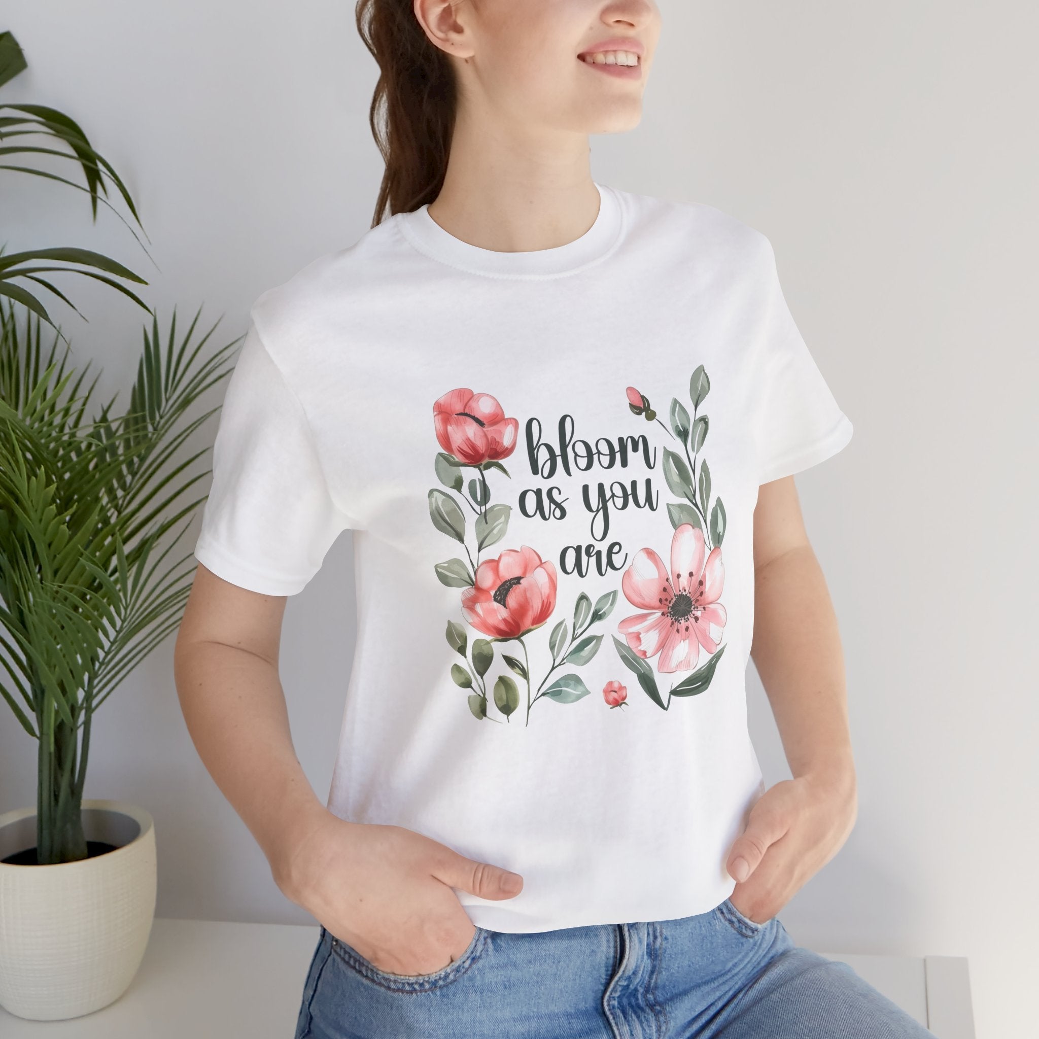 'Bloom As You Are ' - Unisex Jersey Short Sleeve Shirt