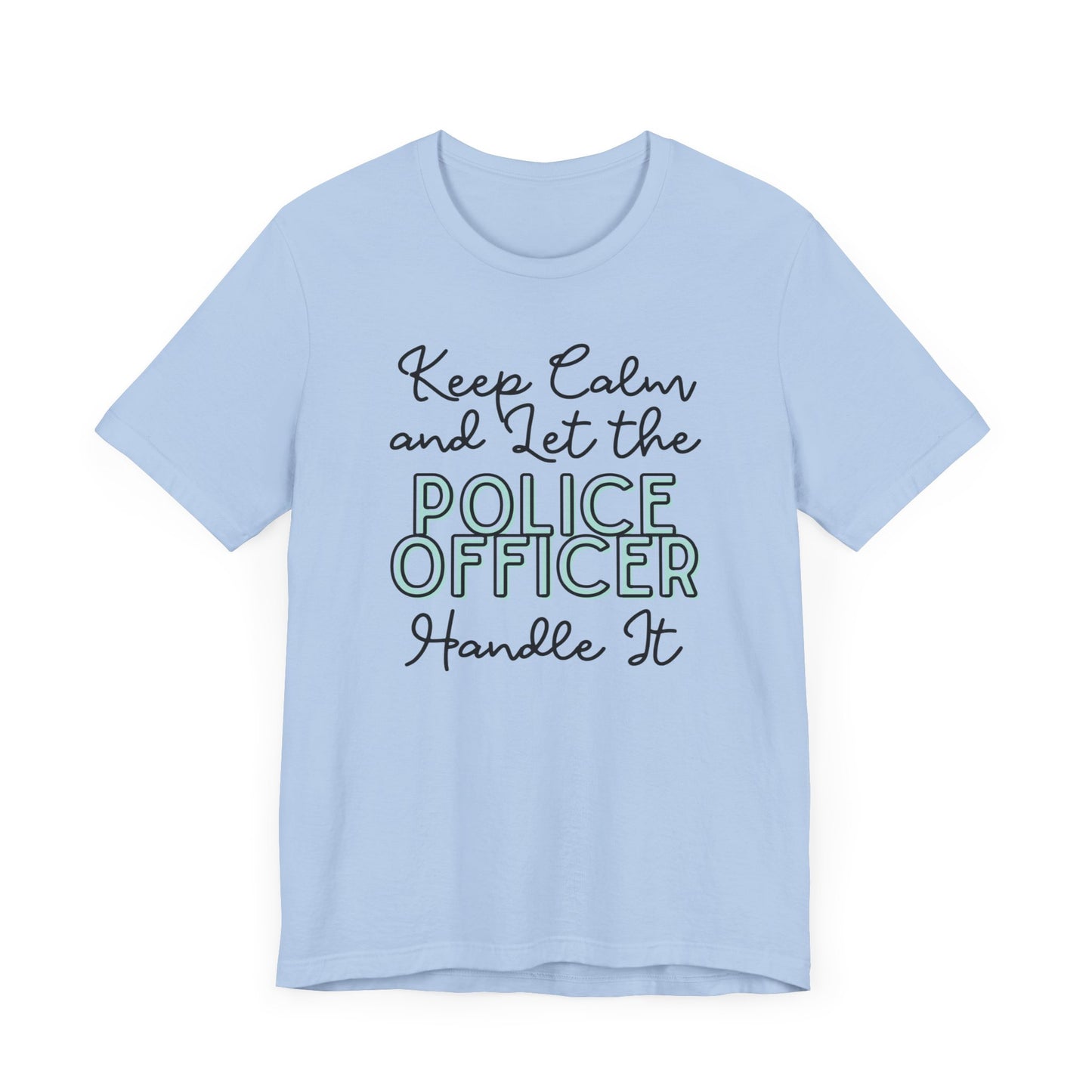 Keep Calm and let the Police Officer handle It - Jersey Short Sleeve Tee