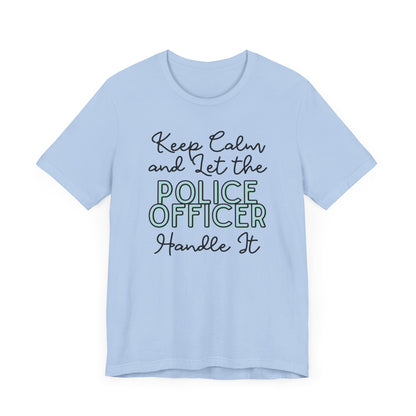 Keep Calm and let the Police Officer handle It - Jersey Short Sleeve Tee