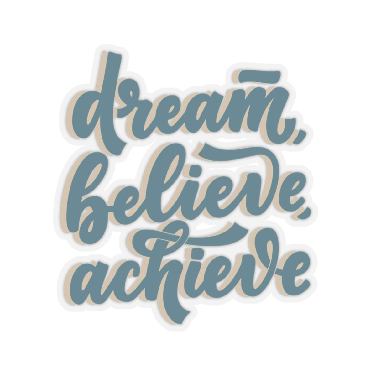 Dream Believe, Achieve Kiss-Cut Stickers