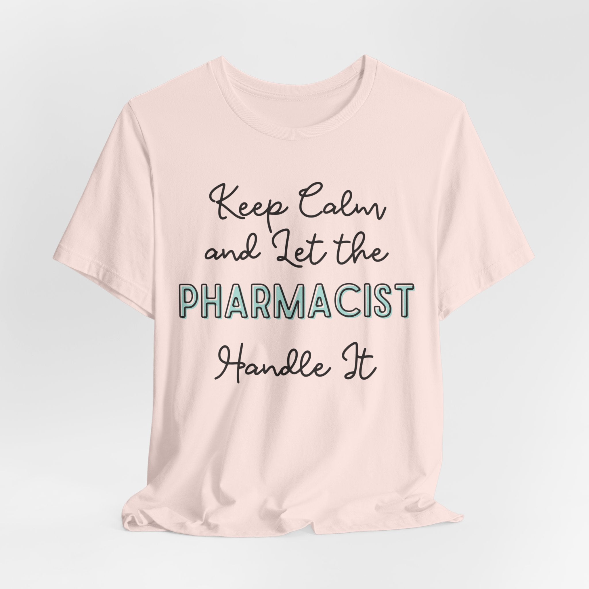 Keep Calm and let the Pharmacist handle It - Jersey Short Sleeve Tee