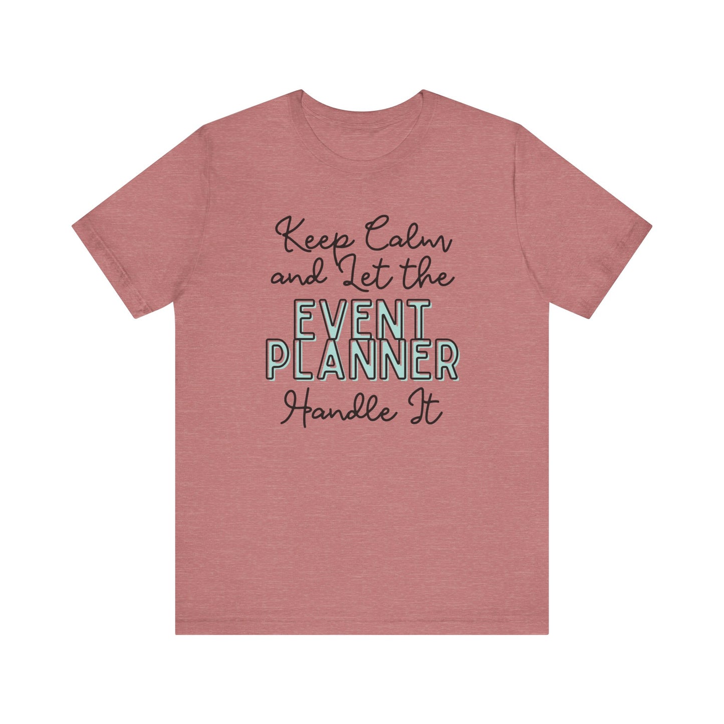 Keep Calm and let the Event Planner handle It - Jersey Short Sleeve Tee