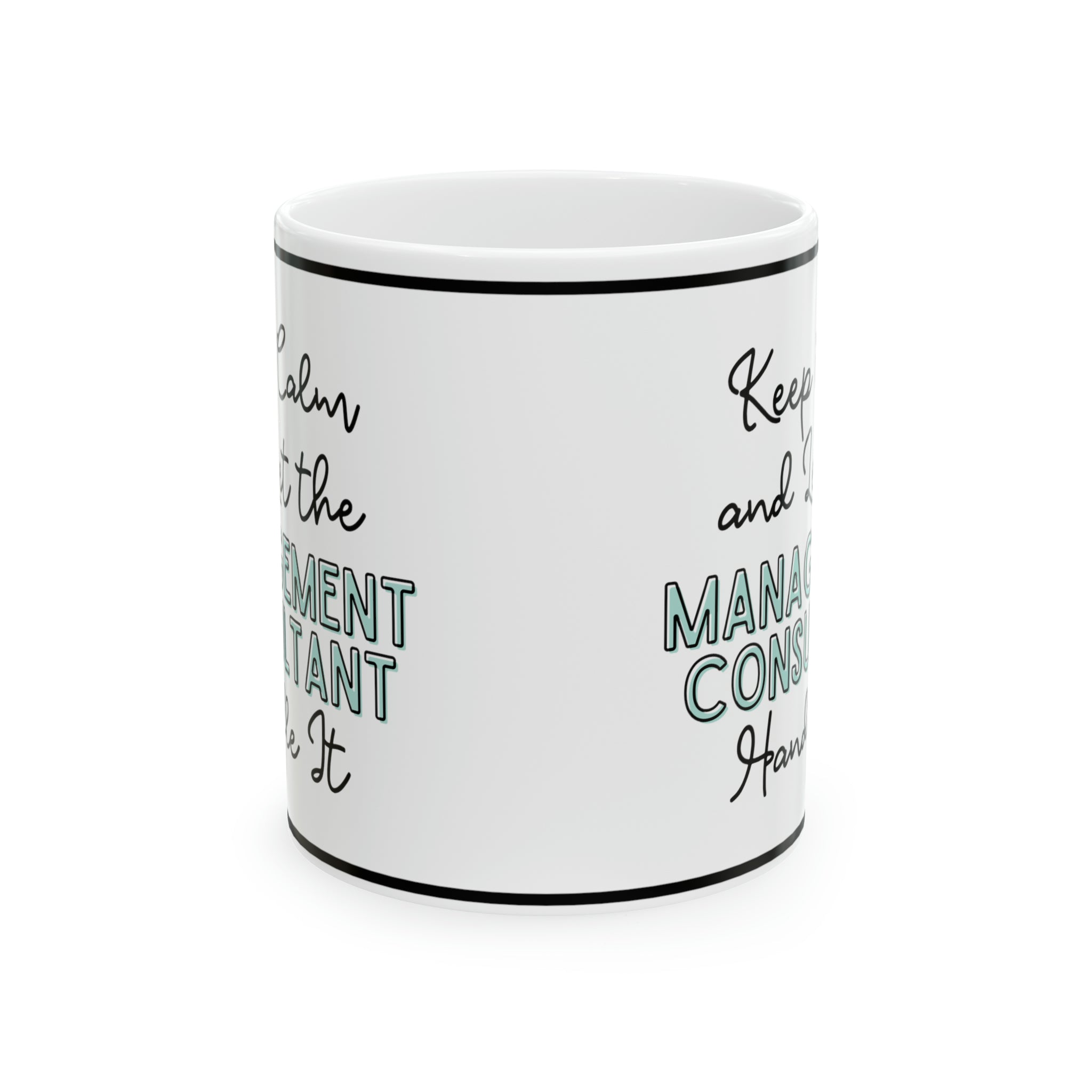 Keep Calm and let the Management Consultant Handle It - Ceramic Mug, 11oz - Spruced Roost