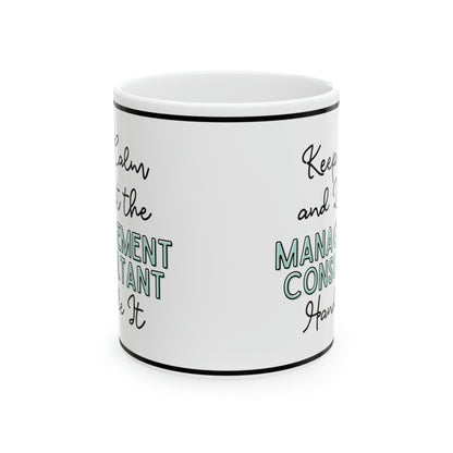 Keep Calm and let the Management Consultant Handle It - Ceramic Mug, 11oz