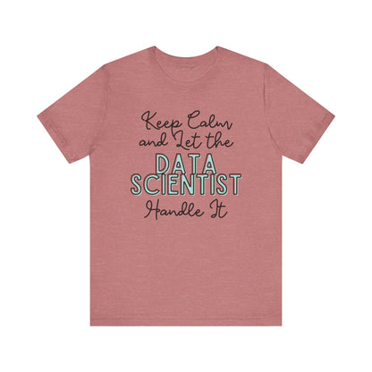 Keep Calm and let the Data Scientist handle It - Jersey Short Sleeve Tee