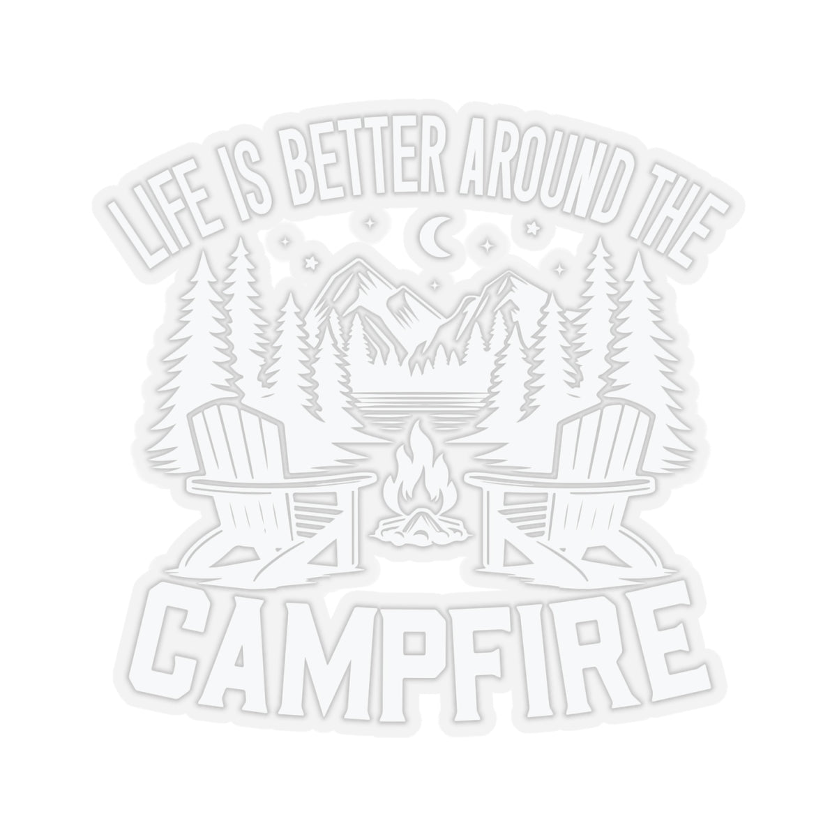 Life is Better around the Campfire WHITE - Kiss-Cut Stickers