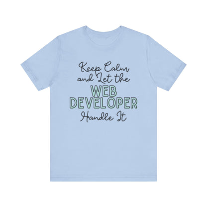 Keep Calm and let the Web Developer handle It - Jersey Short Sleeve Tee