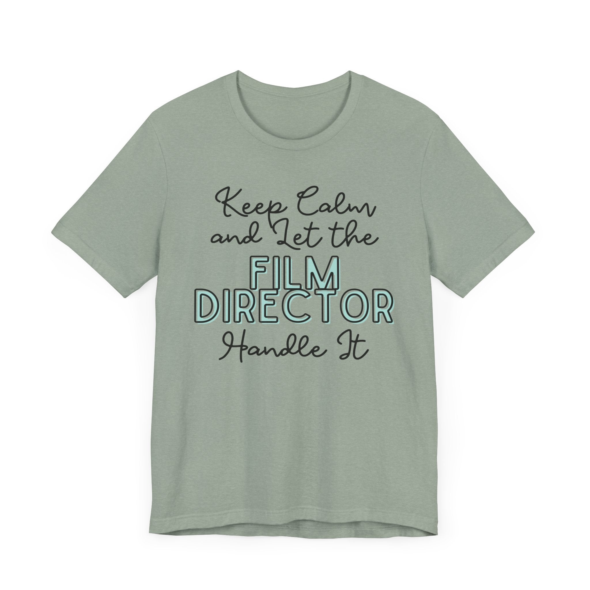 Keep Calm and let the Film Director handle It - Jersey Short Sleeve Tee - Spruced Roost