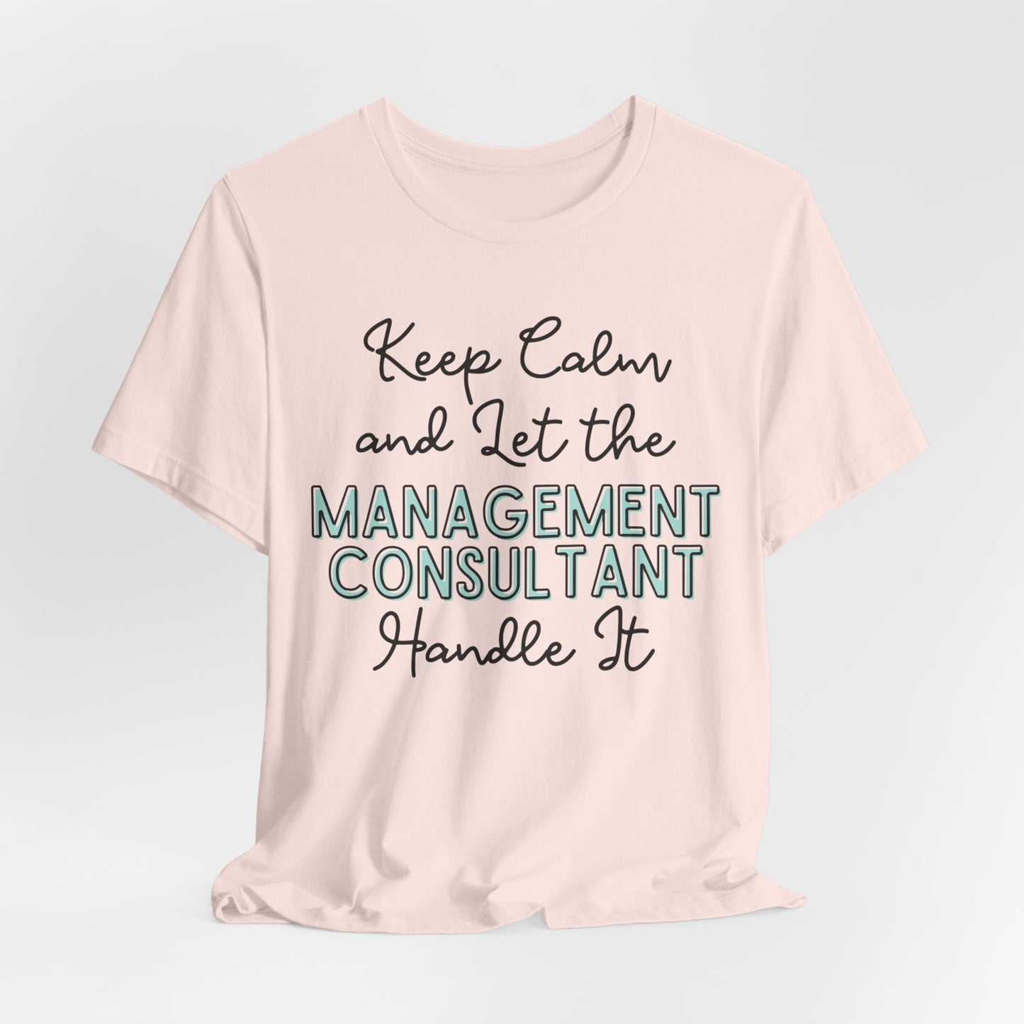 Keep Calm and let the Management Consultant handle It - Jersey Short Sleeve Tee