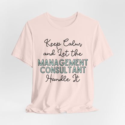 Keep Calm and let the Management Consultant handle It - Jersey Short Sleeve Tee