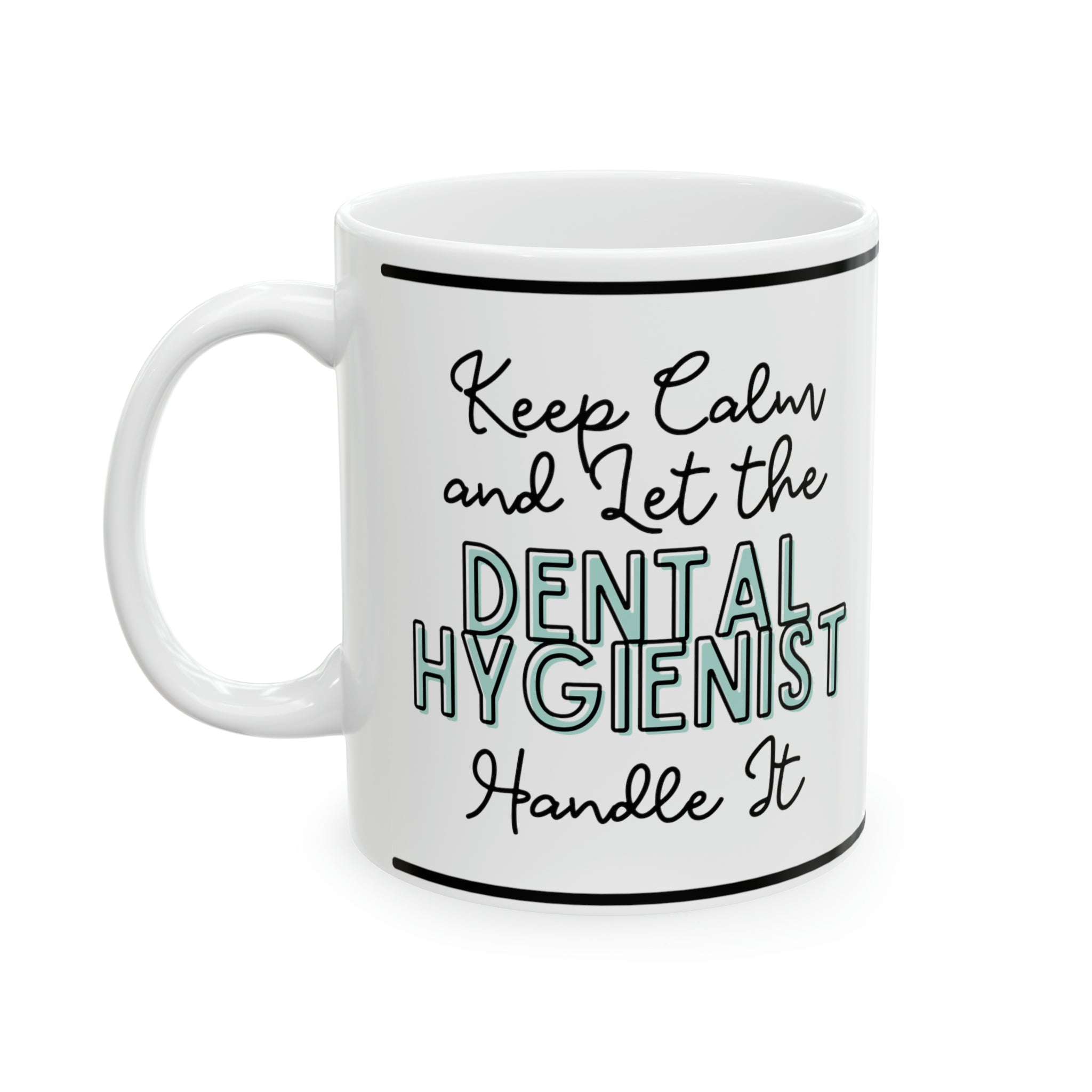 Keep Calm and let the Dental Hygienist Handle It - Ceramic Mug, 11oz