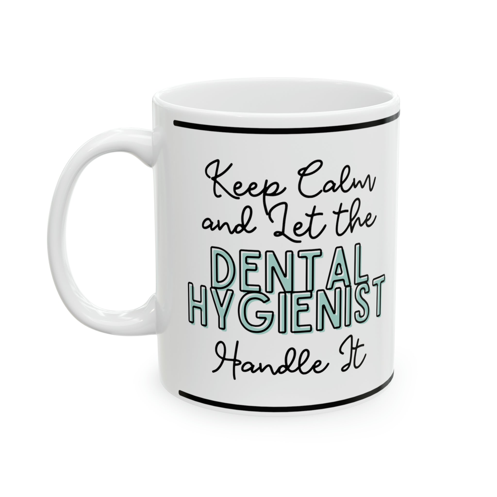 Keep Calm and let the Dental Hygienist Handle It - Ceramic Mug, 11oz - Spruced Roost