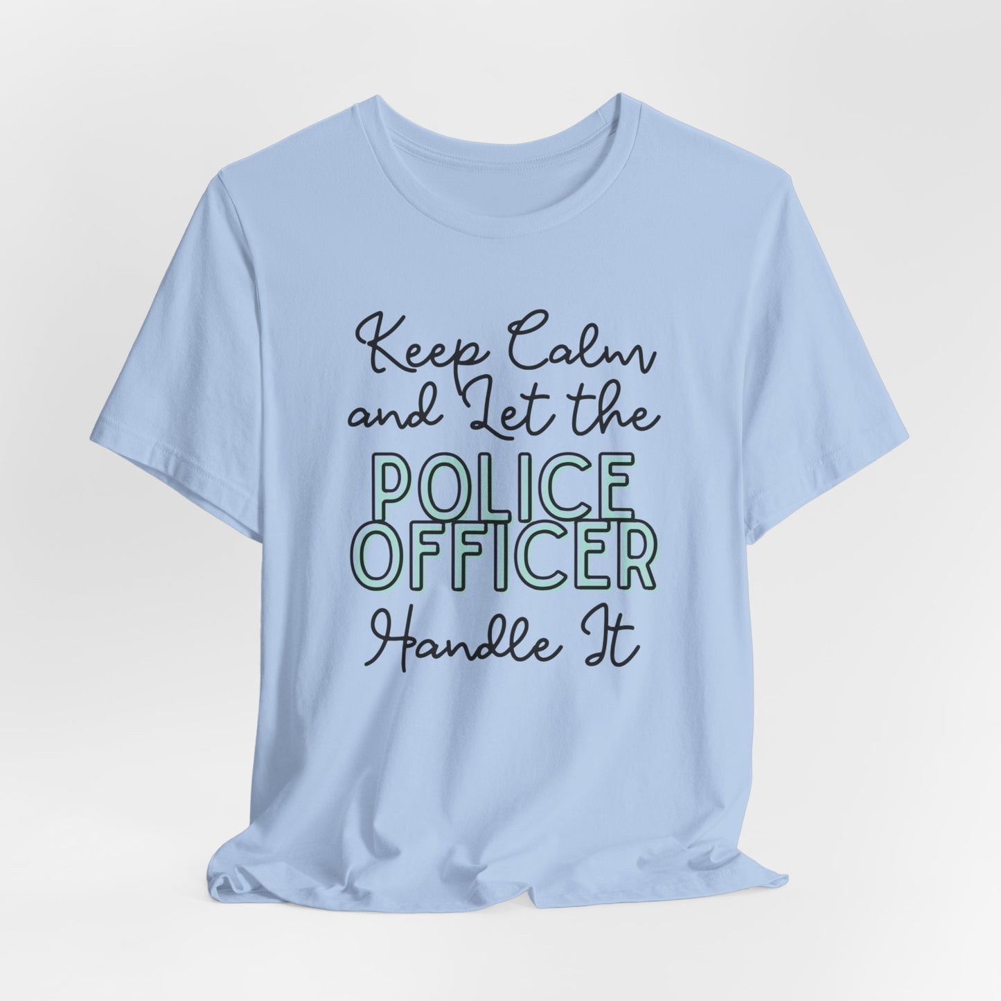 Keep Calm and let the Police Officer handle It - Jersey Short Sleeve Tee