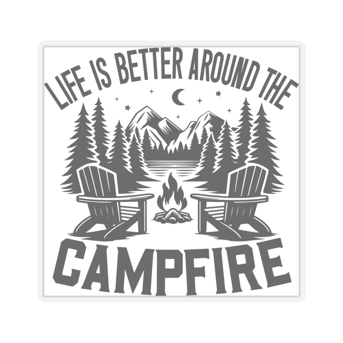 Life is Better around the Campfire - Kiss-Cut Stickers