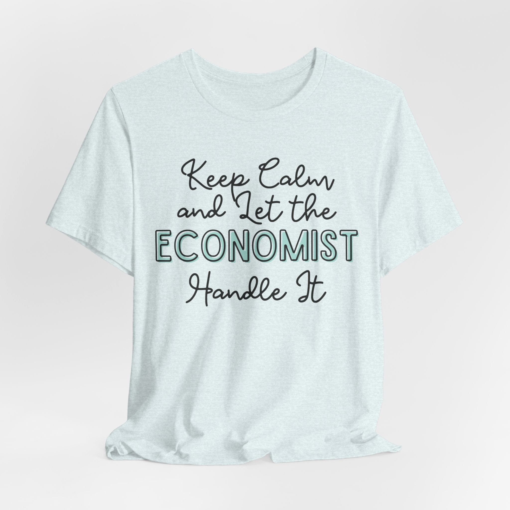 Keep Calm and let the Economist handle It - Jersey Short Sleeve Tee