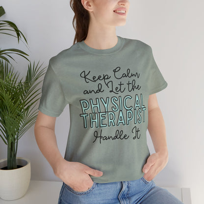 Keep Calm and let the Physical Therapist handle It - Jersey Short Sleeve Tee