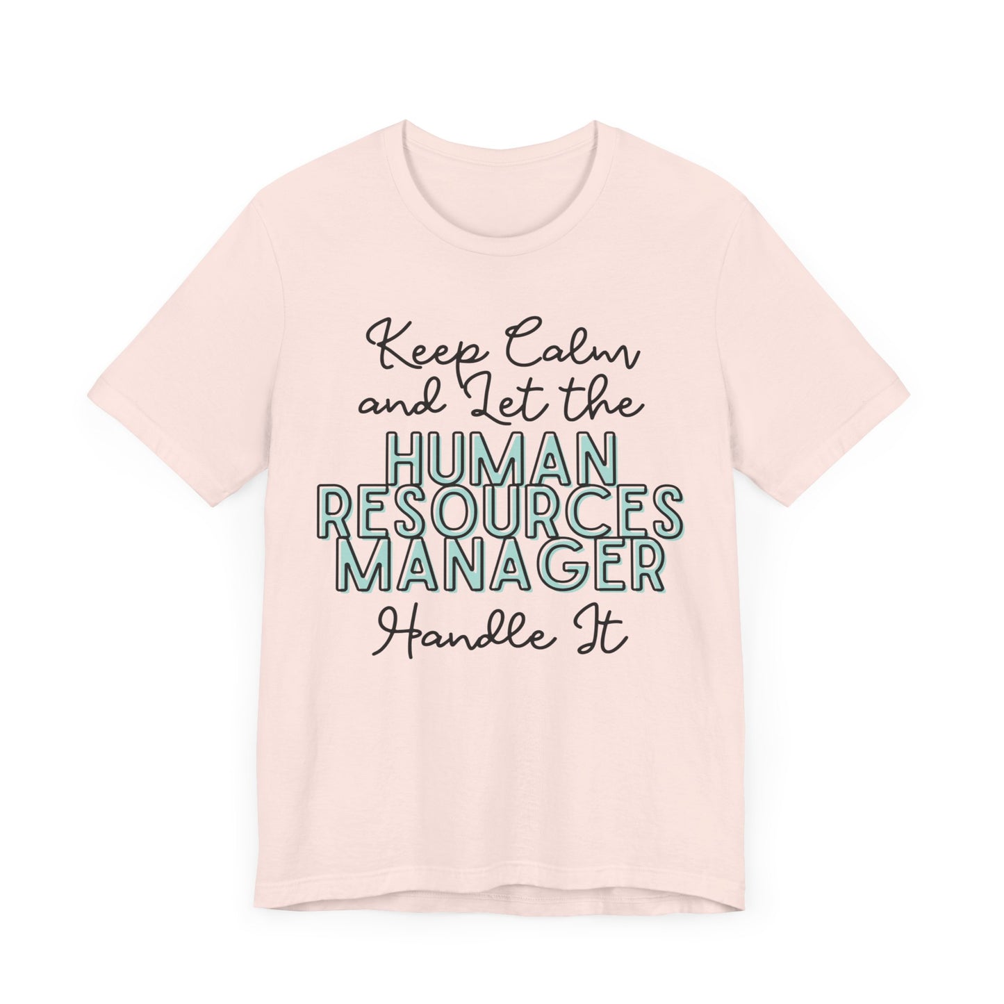 Keep Calm and let the Human Resource Manager handle It - Jersey Short Sleeve Tee