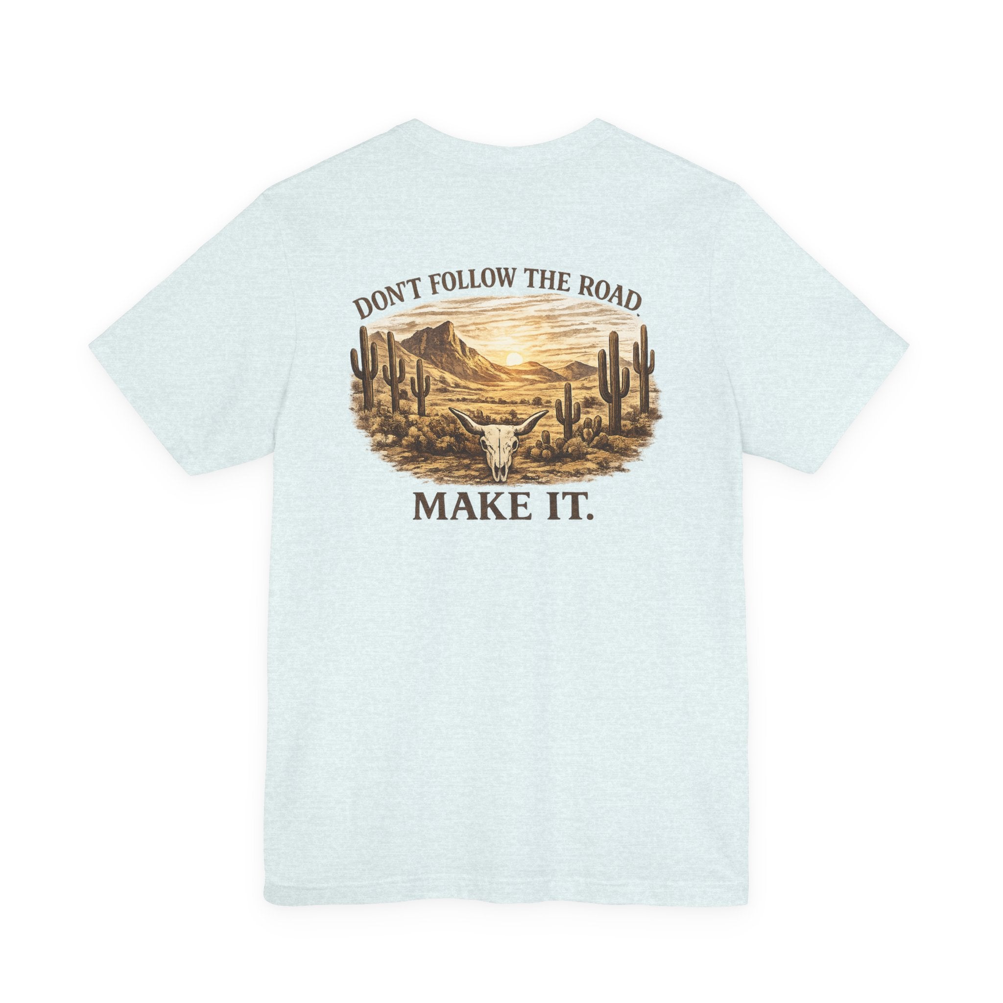 Don’t Follow the Road, Make It - Desert Adventure Graphic Tee T-Shirt