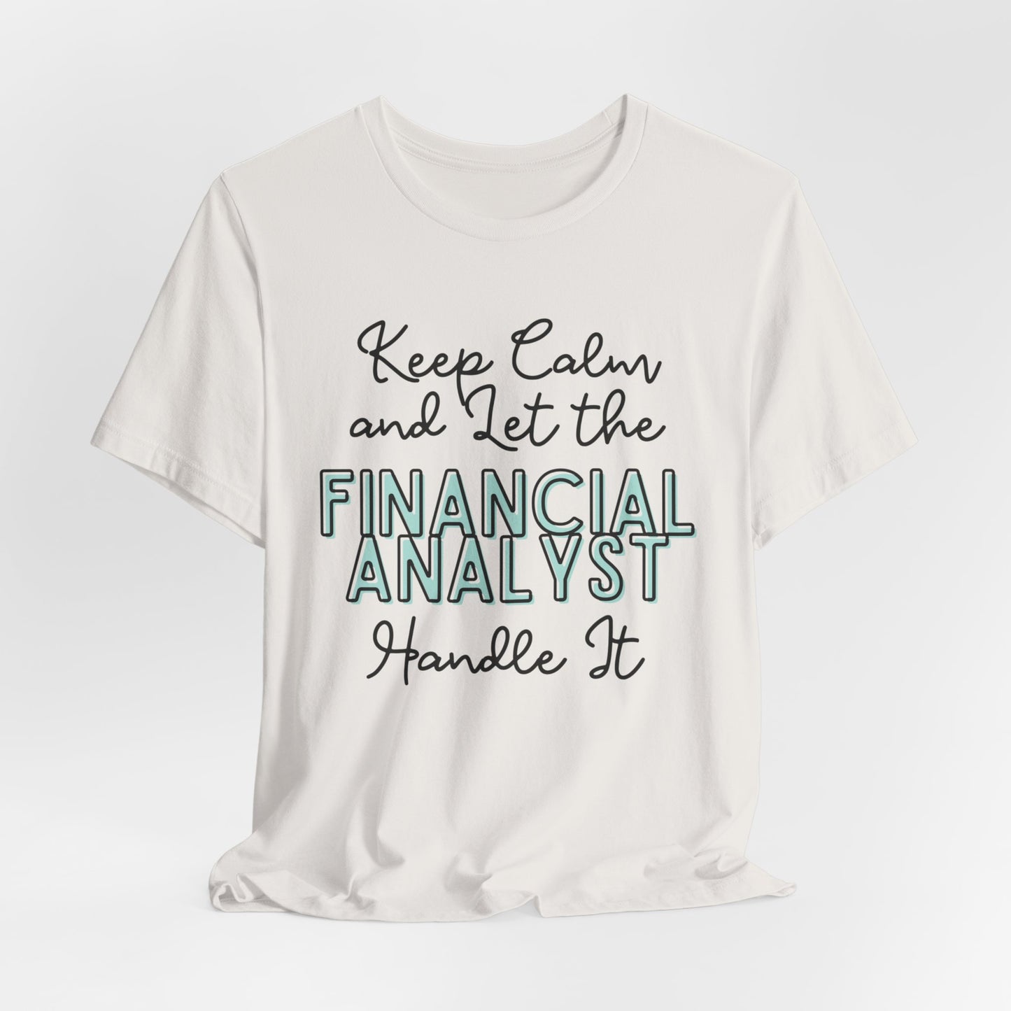 Keep Calm and let the Financial Analyst handle It - Jersey Short Sleeve Tee